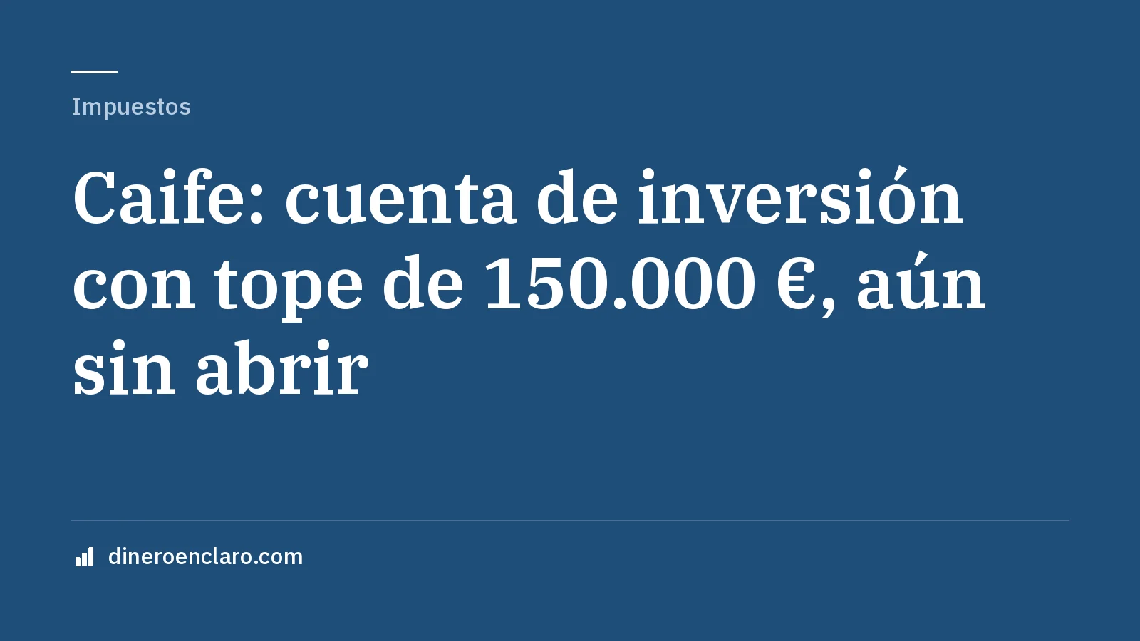 Portada: Caife: la nueva cuenta de inversión con 150.000 € de tope aún no se puede abrir